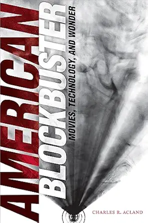 american blockbuster movies technology and wonder 1st edition charles r acland 1478009500, 978-1478009504