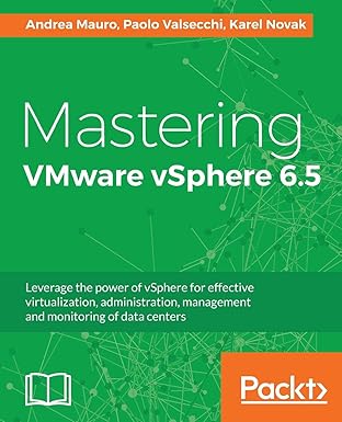 mastering vmware vsphere 6 5 leverage the power of vsphere for effective virtualization administration