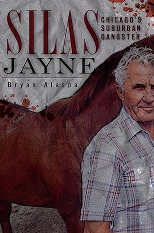 silas jayne chicagos suburban gangster 1st edition bryan alaspa 1596299681, 978-1596299689