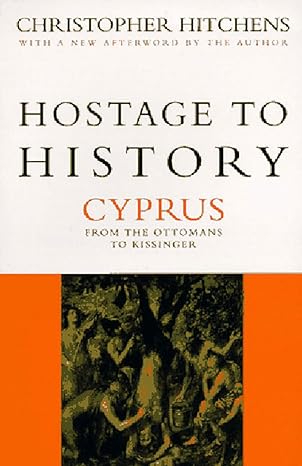 hostage to history cyprus from the ottomans to kissinger 1st edition christopher hitchens 1859841899,