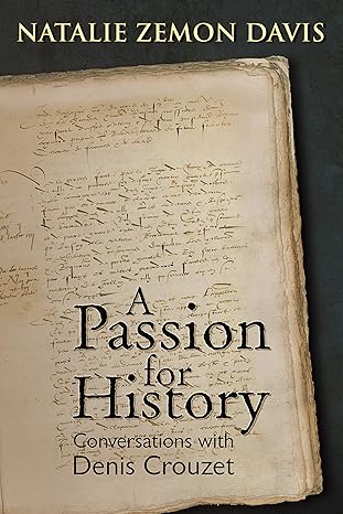 passion for history conversations with denis crouzet 1st edition natalie zemon davis ,denis crouzet ,michael