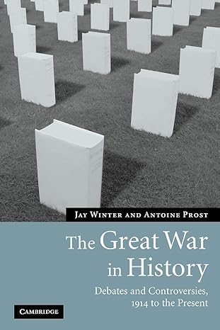 the great war in history debates and controversies 1914 to the present 1st edition jay winter 0521616336,