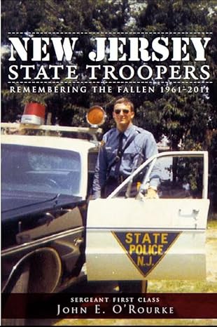 new jersey state troopers 1961 2011 remembering the fallen 1st edition sergeant first class john e