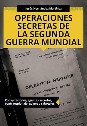 operaciones secretas de la segunda guerra mundial conspiraciones agentes secretos contraespionaje golpes y