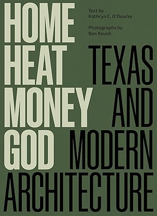 home heat money god texas and modern architecture 1st edition kathryn e o\\\\\\\'rourke ,ben koush