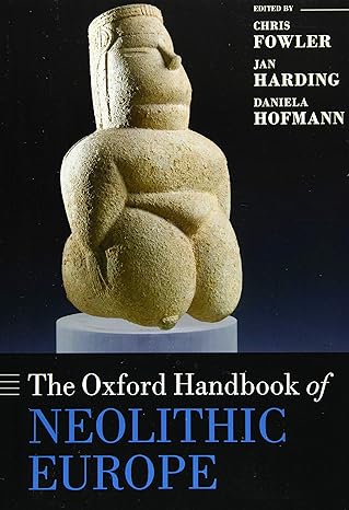 the oxford handbook of neolithic europe 1st edition chris fowler ,jan harding ,daniela hofmann 0198832494,