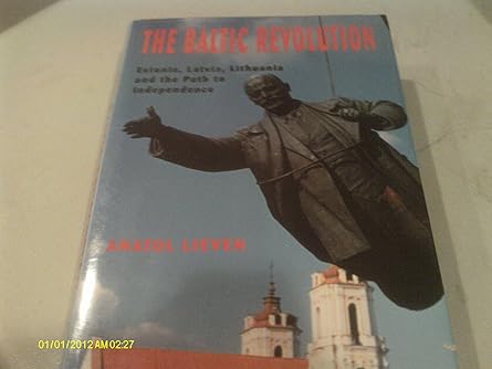the baltic revolution estonia latvia lithuania and the path to independence 1st edition mr anatol lieven