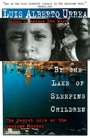 by the lake of sleeping children the secret life of the mexican border 1st edition luis urrea 0385484194,