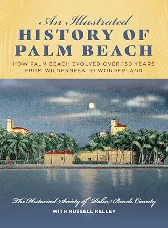 an illustrated history of palm beach how palm beach evolved over 150 years from wilderness to wonderland 1st