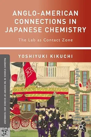 anglo american connections in japanese chemistry the lab as contact zone 1st edition yoshiyuki kikuchi