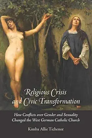 religious crisis and civic transformation how conflicts over gender and sexuality changed the west german
