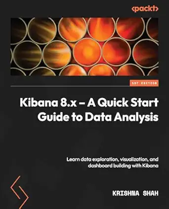 kibana 8 x a a quick start guide to data analysis learn about data exploration visualization and dashboard