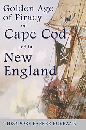 the golden age of piracy on cape cod and in new england the golden age of piracy actually had its roots in