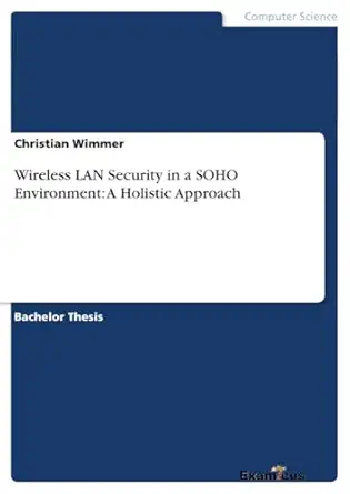 wireless lan security in a soho environment a holistic approach 1st edition christian wimmer 3869432721,
