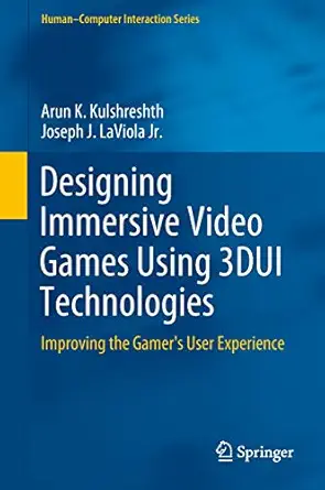 designing immersive video games using 3dui technologies improving the gamers user experience 1st edition arun