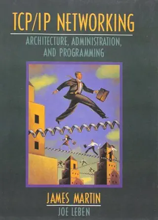 tcp/ip networking architecture administration and programming 1st edition james martin s j ,joseph leben ,joe