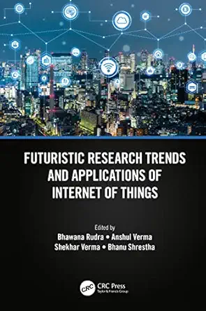 futuristic research trends and applications of internet of things 1st edition bhawana rudra ,anshul verma