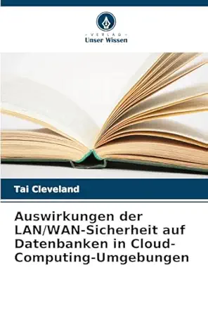 auswirkungen der lan/wan sicherheit auf datenbanken in cloud computing umgebungen 1st edition tai cleveland