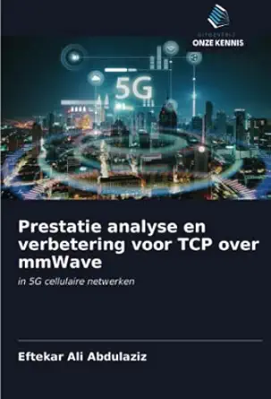 prestatie analyse en verbetering voor tcp over mmwave in 5g cellulaire netwerken 1st edition eftekar ali