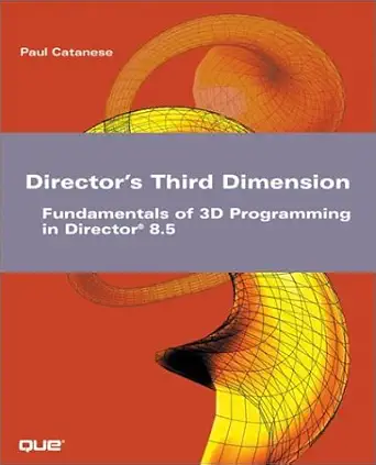 directors third dimension fundamentals of 3d programming in director 8 5 1st edition paul catanese