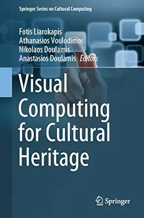 visual computing for cultural heritage 1st edition fotis liarokapis ,athanasios voulodimos ,nikolaos doulamis
