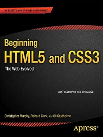 beginning html5 and css3 the web evolved 1st edition christopher murphy ,richard clark ,oliver studholme
