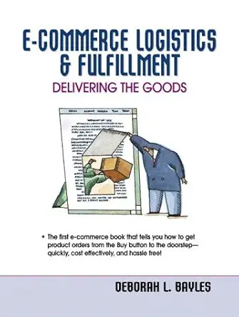 e commerce logistics and fulfillment delivering the goods 1st edition deborah l bayles 0130303283,