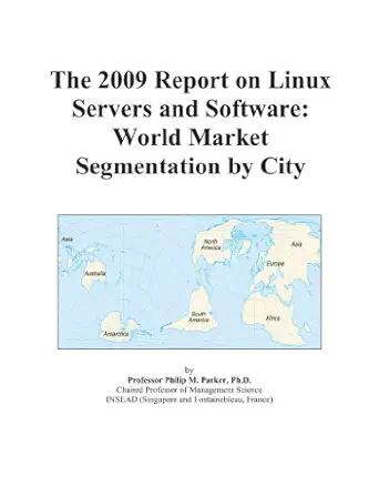 the 2009 report on linux servers and software world market segmentation by city 1st edition icon group