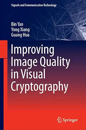 improving image quality in visual cryptography 1st edition bin yan ,yong xiang ,guang hua 9811382883,