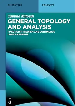general topology and analysis fixed point theorem and continuous linear mappings 1st edition yamina miloudi