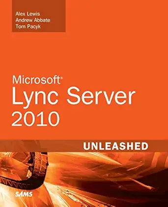 microsoft lync server 2010 unleashed 1st edition alex lewis ,andrew abbatetom pacyk 0672330342, 978-0672330346