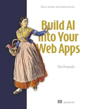 build ai into your web apps classic methods with modern ai tools 1st edition theo despoudis 163343608x,
