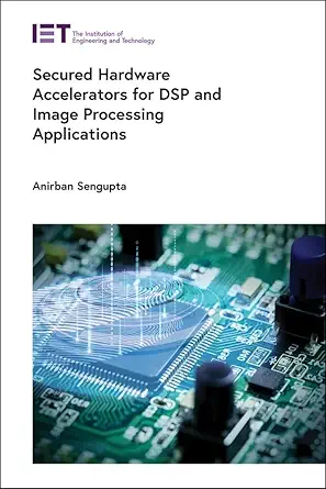 secured hardware accelerators for dsp and image processing applications 1st edition anirban sengupta