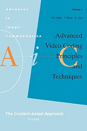advanced video coding principles and techniques the content based approach 1st edition k n ngan ,t meier ,d
