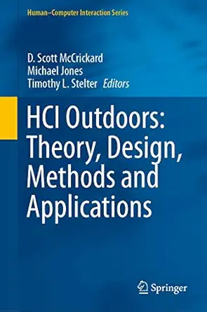 hci outdoors theory design methods and applications 1st edition d scott mccrickard ,michael jones ,timothy l