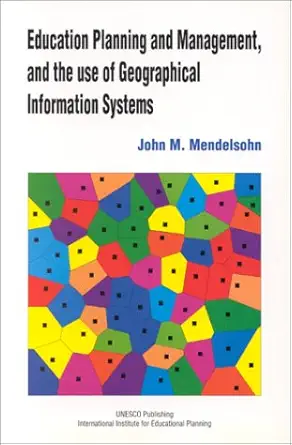 education planning and management and the use of geographical information systems 1st edition john mendelsohn