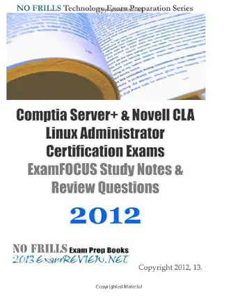 comptia server+ and novell cla linux administrator certification exams examfocus study notes and review