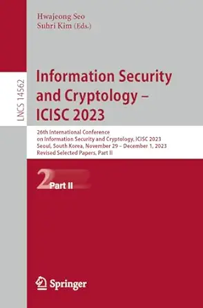 information security and cryptology a icisc 2023 1st edition hwajeong seo ,suhri kim 9819712378,