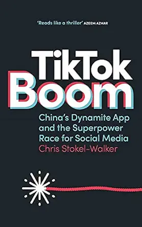 tiktok boom chinas dynamite app and the superpower race for social media 1st edition chris stokel walker