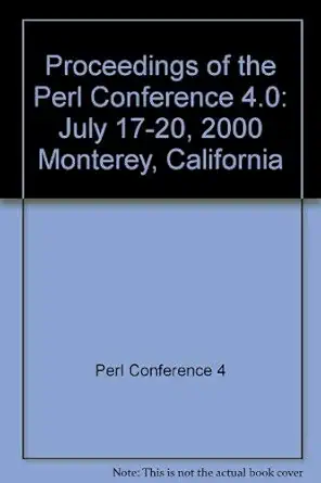proceedings of the perl conference 4 0 july 17 20 2000 monterey california 1st edition perl conference 4