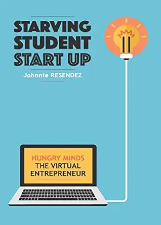 starving student start up hungry minds the virtual entrepreneur 1st edition johnnie resendez 0986341983,