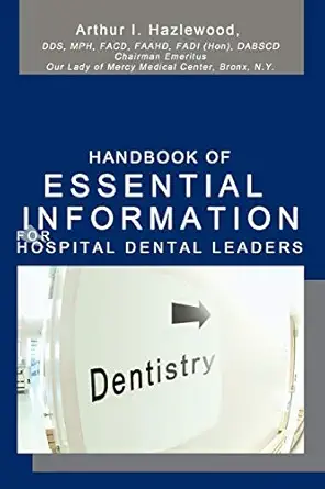 handbook of essential information for hospital dental leaders 1st edition arthur hazlewood 0595468837,