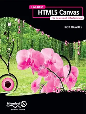 foundation html5 canvas for games and entertainment 1st edition rob hawkes 1430232919, 978-1430232919
