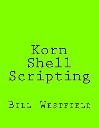 korn shell scripting harnessing the power of automation for unix and linux systems 1st edition bill westfield