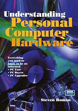understanding personal computer hardware everything you need to know to be an informed a pc user a pc buyer a