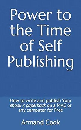 power to the time of self publishing how to write your ebook x paperback on a mac or any computer for free