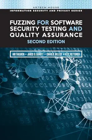 fuzzing for software security testing and quality assurance 1st edition ari takanen ,jared de mott ,charlie