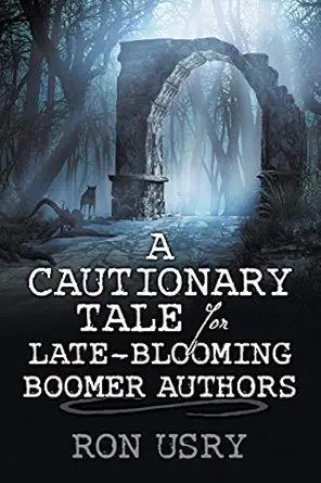 a cautionary tale for late blooming boomer authors 1st edition ron usry 1681110946, 978-1681110943