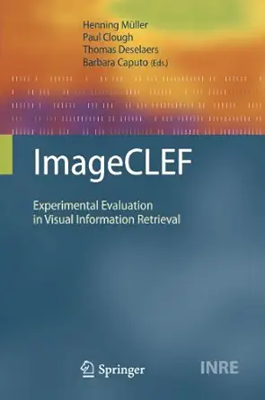 imageclef experimental evaluation in visual information retrieval 1st edition henning ma 1/4ller ,paul clough