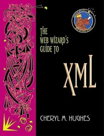 the web wizards guide to xml 1st edition cheryl m hughes 0201769905, 978-0201769906
